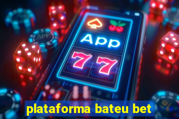 plataforma bateu bet